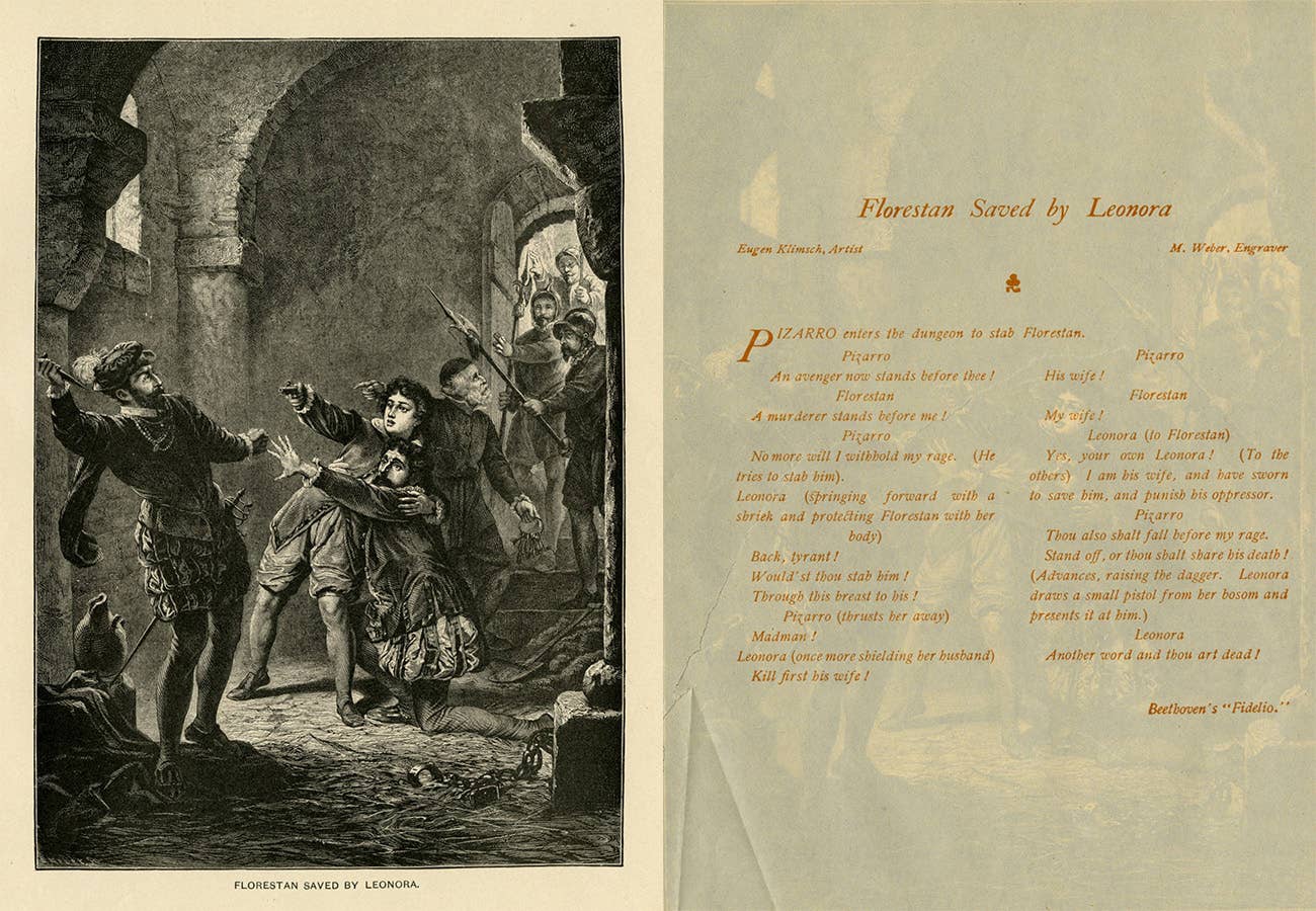 Left. Don Pizarro, with his knife drawn, is approaching Florestan. Fidelio (aka Leonora in disguise) is shielding Florestan, her pistol drawn and aimed at Don Pizarro. Soldiers are bursting through the door behind Florestan and Leonora. Right. : The text to the scene in Fidelio in which Leonora reveals herself to be Florestan’s wife. Text is: Title: “Florestan Saved by Leonora.” Eugen Klimsch, artist; M. Weber, engraver. (Pizarro enters the dungeon to stab Florestan)  Pizarro: An avenger now stands before thee! Florestan: A murderer stands before me! Pizarro: No more will I withhold my rage. (He tries to stab him) Leonora: (Springing forward with a shriek and protecting Florestan with her body) Back, tyrant! Would’st thou stab him! Through this breast to his! Pizarro: (thrusts her away) Madman! Leonora: (once more shielding her husband) Kill first his wife! Pizarro: His wife! Florestan: My wife! Leonora: (to Florestan) Yes, your own Leonora!  (To the others) I am his wife, and have sworn to save him and punish his oppressor. Pizarro: Thou also shalt fall before my rage. Stand off, or thou shalt share his death! (Advances, raising the dagger. Leonora draws a small pistol from her bosom and points it at him) Leonora: Another word and thou art dead!