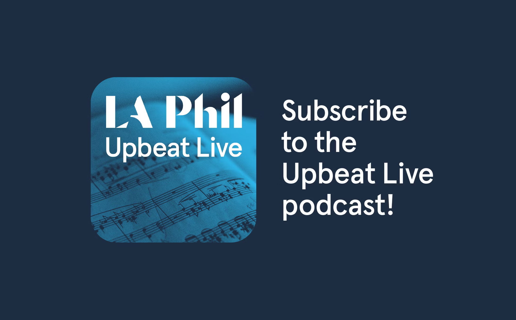 Logotipo de la LA Phil sobre un fondo azul con notas musicales y el texto: ¡Suscríbete al podcast «Upbeat Live»!