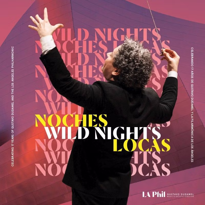 Wild Nights / Noches Locas: Celebrating 17 Years of Gustavo Dudamel and the Los Angeles Philharmonic